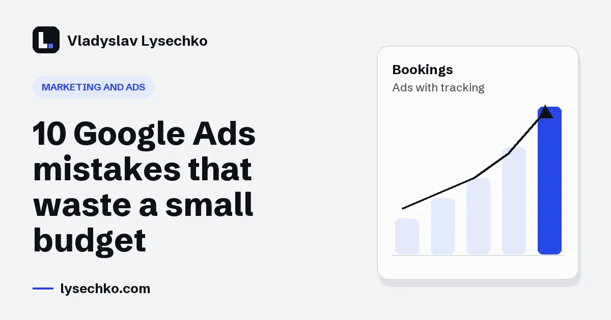 10 Google Ads mistakes that quietly eat a small budget